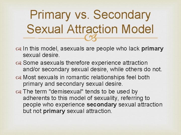 Primary vs. Secondary Sexual Attraction Model In this model, asexuals are people who lack Primary vs. Secondary Sexual Attraction Model In this model, asexuals are people who lack