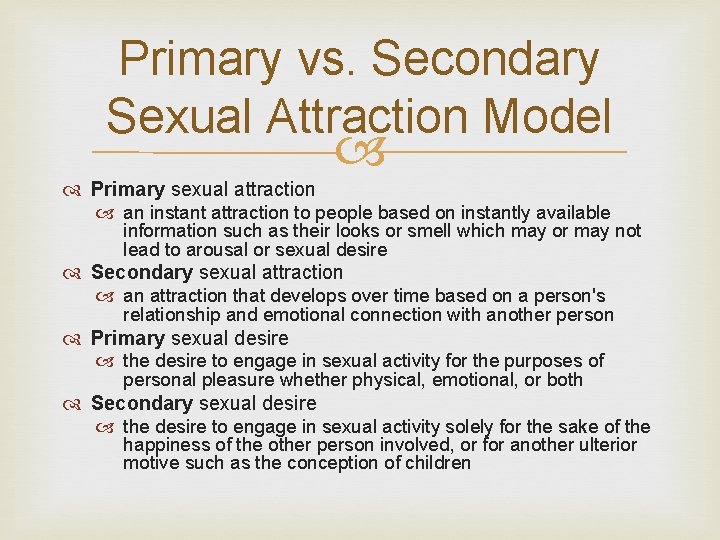 Primary vs. Secondary Sexual Attraction Model Primary sexual attraction an instant attraction to people Primary vs. Secondary Sexual Attraction Model Primary sexual attraction an instant attraction to people