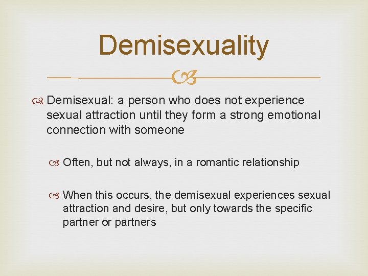 Demisexuality Demisexual: a person who does not experience sexual attraction until they form a Demisexuality Demisexual: a person who does not experience sexual attraction until they form a