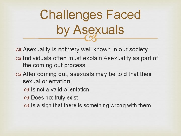 Challenges Faced by Asexuals Asexuality is not very well known in our society Individuals Challenges Faced by Asexuals Asexuality is not very well known in our society Individuals
