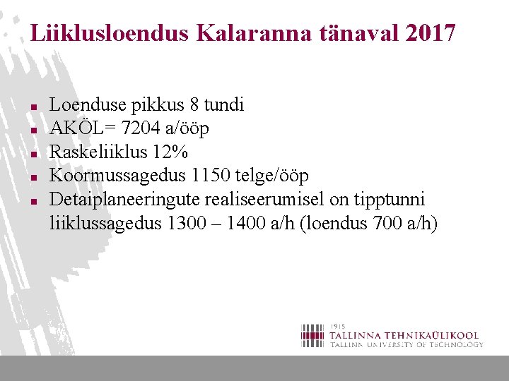 Liiklusloendus Kalaranna tänaval 2017 n n n Loenduse pikkus 8 tundi AKÖL= 7204 a/ööp