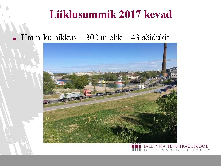 Liiklusummik 2017 kevad n Ummiku pikkus ~ 300 m ehk ~ 43 sõidukit 