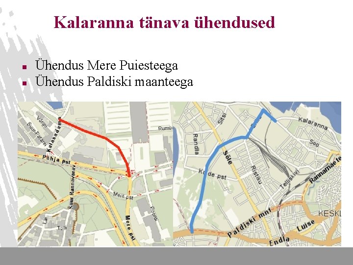 Kalaranna tänava ühendused n n Ühendus Mere Puiesteega Ühendus Paldiski maanteega 