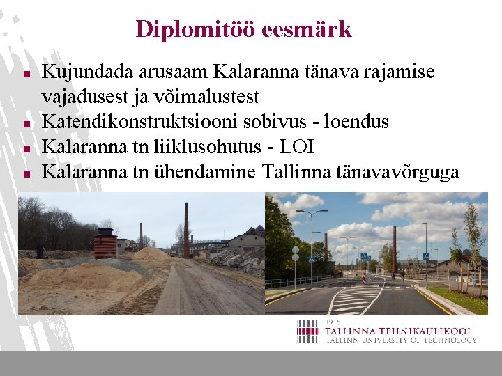 Diplomitöö eesmärk n n Kujundada arusaam Kalaranna tänava rajamise vajadusest ja võimalustest Katendikonstruktsiooni sobivus