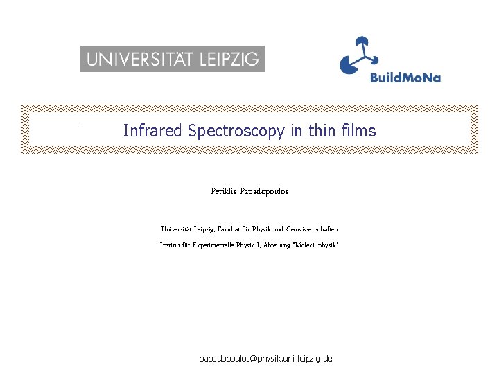 Infrared Spectroscopy in thin films Periklis Papadopoulos Universität Leipzig, Fakultät für Physik und Geowissenschaften