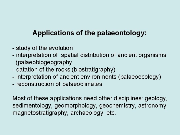 Applications of the palaeontology: - study of the evolution - interpretation of spatial distribution