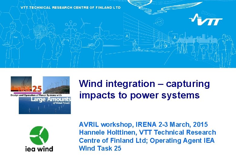 VTT TECHNICAL RESEARCH CENTRE OF FINLAND LTD Wind integration – capturing impacts to power