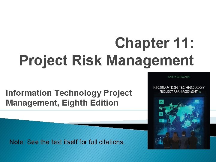 Chapter 11: Project Risk Management Information Technology Project Management, Eighth Edition Note: See the