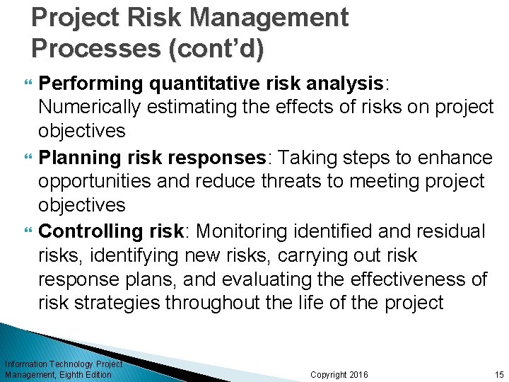 Project Risk Management Processes (cont’d) Performing quantitative risk analysis: Numerically estimating the effects of