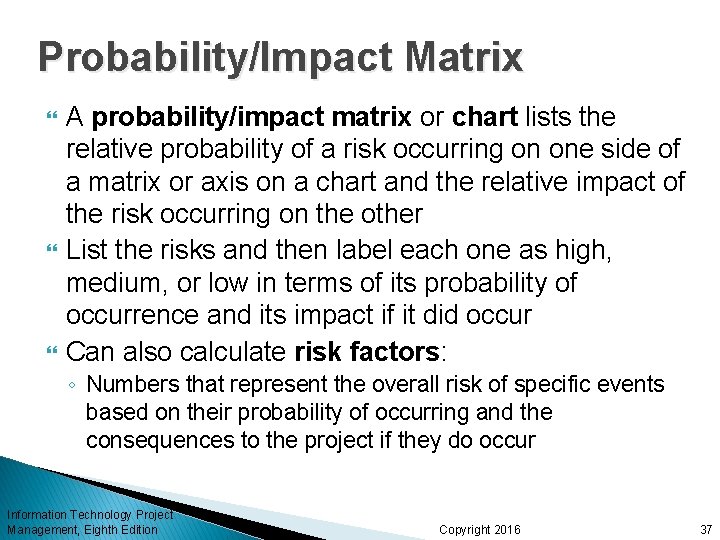 Probability/Impact Matrix A probability/impact matrix or chart lists the relative probability of a risk