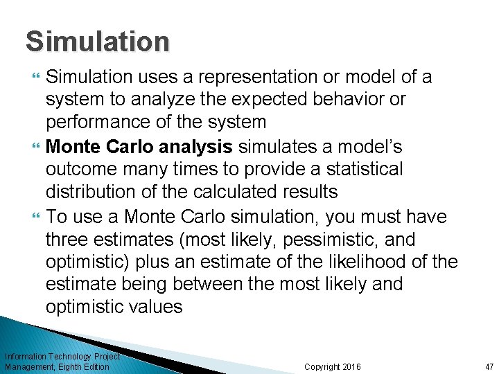 Simulation Simulation uses a representation or model of a system to analyze the expected