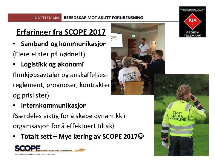 Erfaringer fra SCOPE 2017 • Samband og kommunikasjon (Flere etater på nødnett) • Logistikk