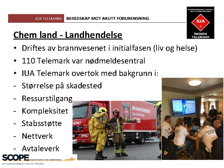 Chem land - Landhendelse • • • - Driftes av brannvesenet i initialfasen (liv