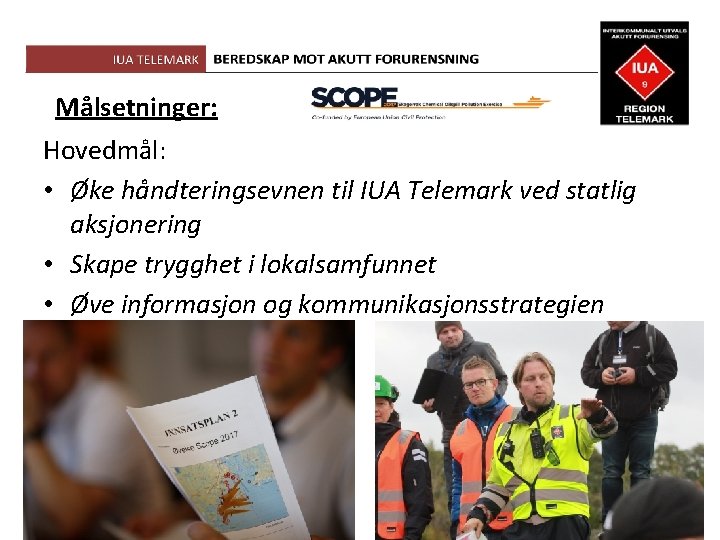 Målsetninger: Hovedmål: • Øke håndteringsevnen til IUA Telemark ved statlig aksjonering • Skape trygghet