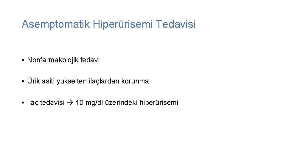 Asemptomatik Hiperürisemi Tedavisi • Nonfarmakolojik tedavi • Ürik asiti yükselten ilaçlardan korunma • İlaç