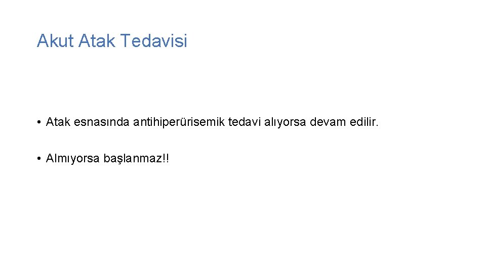 Akut Atak Tedavisi • Atak esnasında antihiperürisemik tedavi alıyorsa devam edilir. • Almıyorsa başlanmaz!!