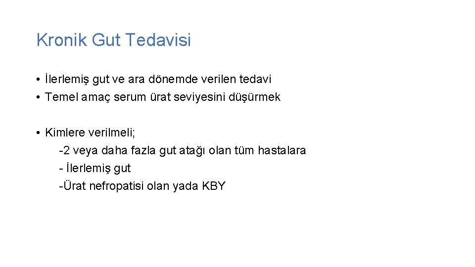 Kronik Gut Tedavisi • İlerlemiş gut ve ara dönemde verilen tedavi • Temel amaç