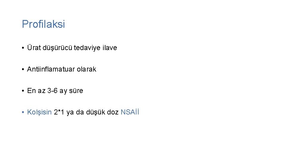 Profilaksi • Ürat düşürücü tedaviye ilave • Antiinflamatuar olarak • En az 3 -6