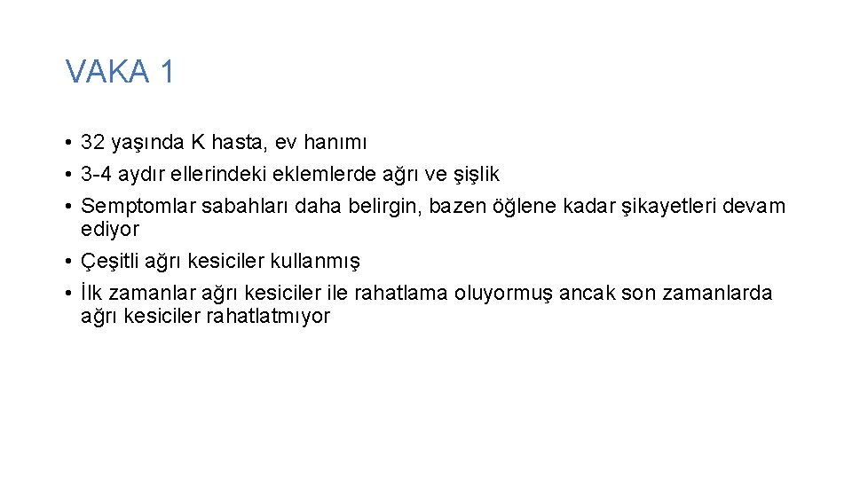 VAKA 1 • 32 yaşında K hasta, ev hanımı • 3 -4 aydır ellerindeki