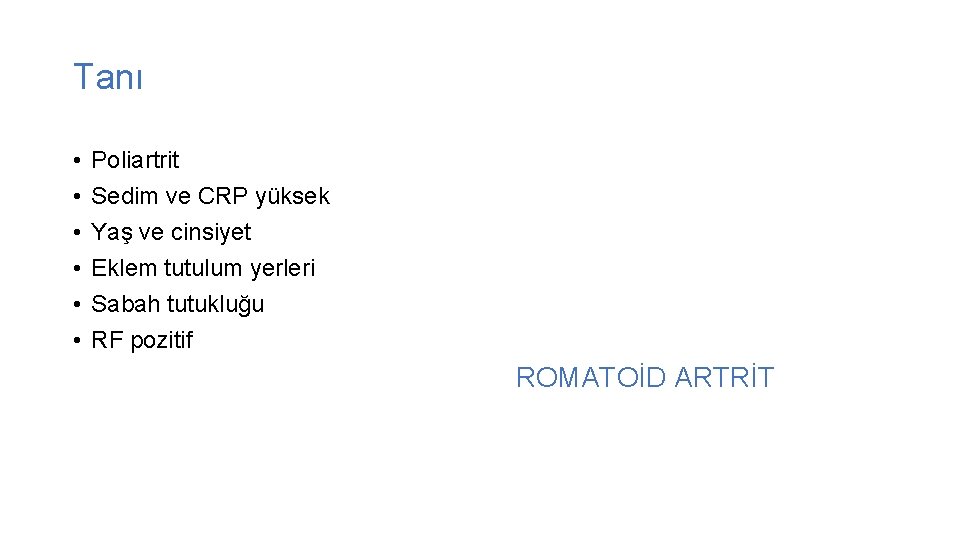 Tanı • • • Poliartrit Sedim ve CRP yüksek Yaş ve cinsiyet Eklem tutulum
