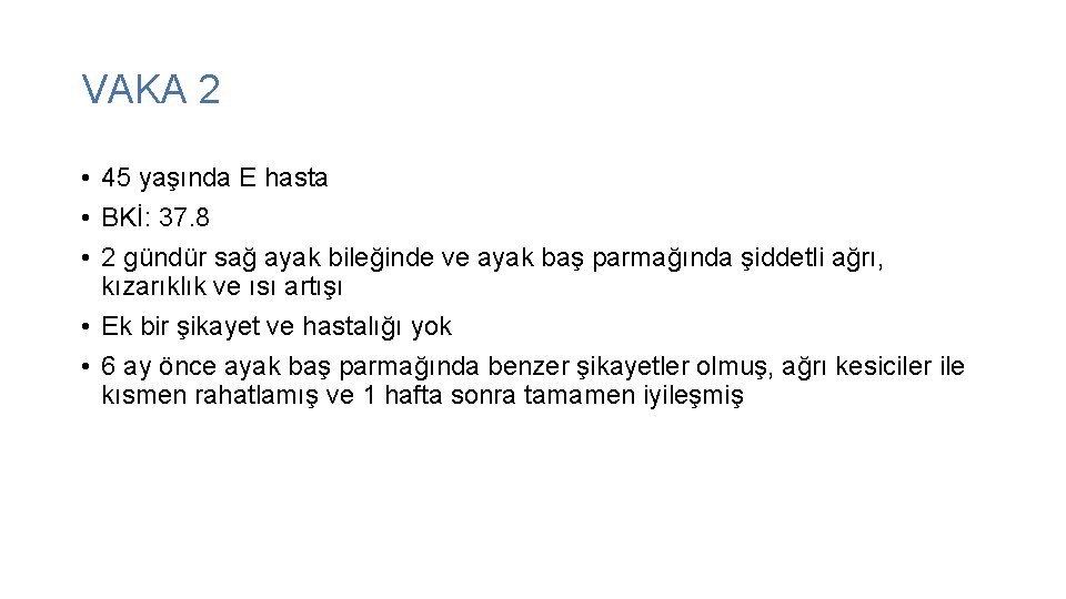 VAKA 2 • 45 yaşında E hasta • BKİ: 37. 8 • 2 gündür