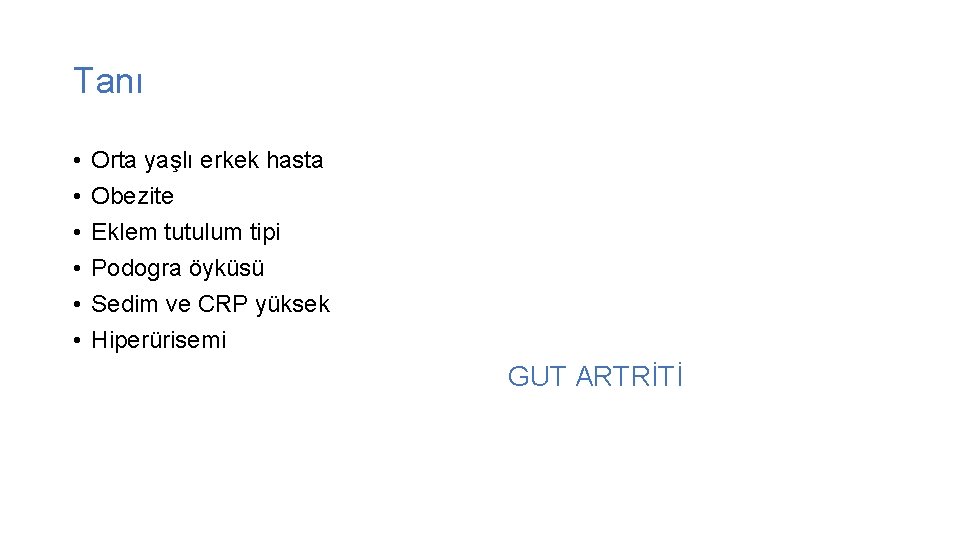 Tanı • • • Orta yaşlı erkek hasta Obezite Eklem tutulum tipi Podogra öyküsü