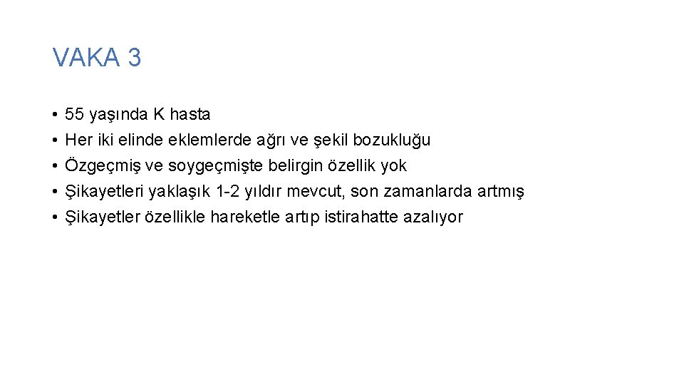 VAKA 3 • • • 55 yaşında K hasta Her iki elinde eklemlerde ağrı