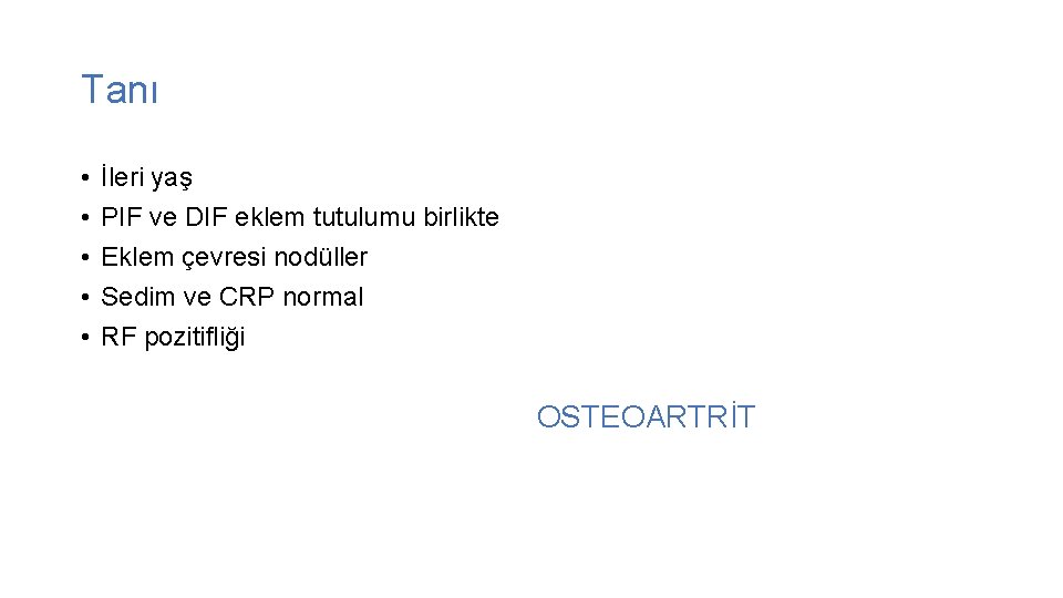 Tanı • İleri yaş • PIF ve DIF eklem tutulumu birlikte • Eklem çevresi