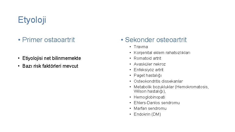 Etyoloji • Primer ostaoartrit • Etiyolojisi net bilinmemekte • Bazı risk faktörleri mevcut •