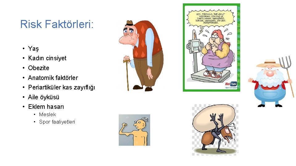 Risk Faktörleri: • Yaş • Kadın cinsiyet • Obezite • Anatomik faktörler • Periartiküler