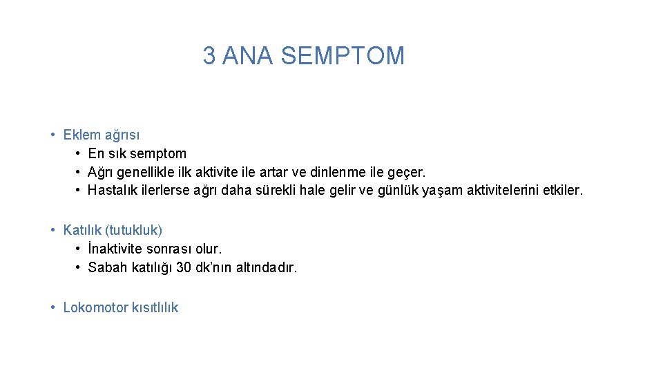  3 ANA SEMPTOM • Eklem ağrısı • En sık semptom • Ağrı genellikle