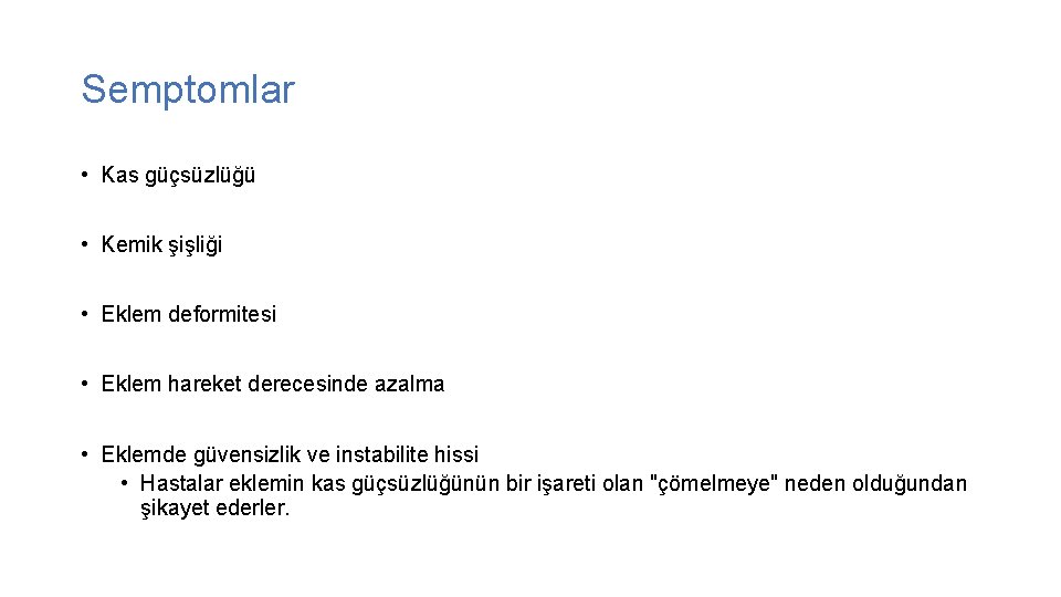 Semptomlar • Kas güçsüzlüğü • Kemik şişliği • Eklem deformitesi • Eklem hareket derecesinde