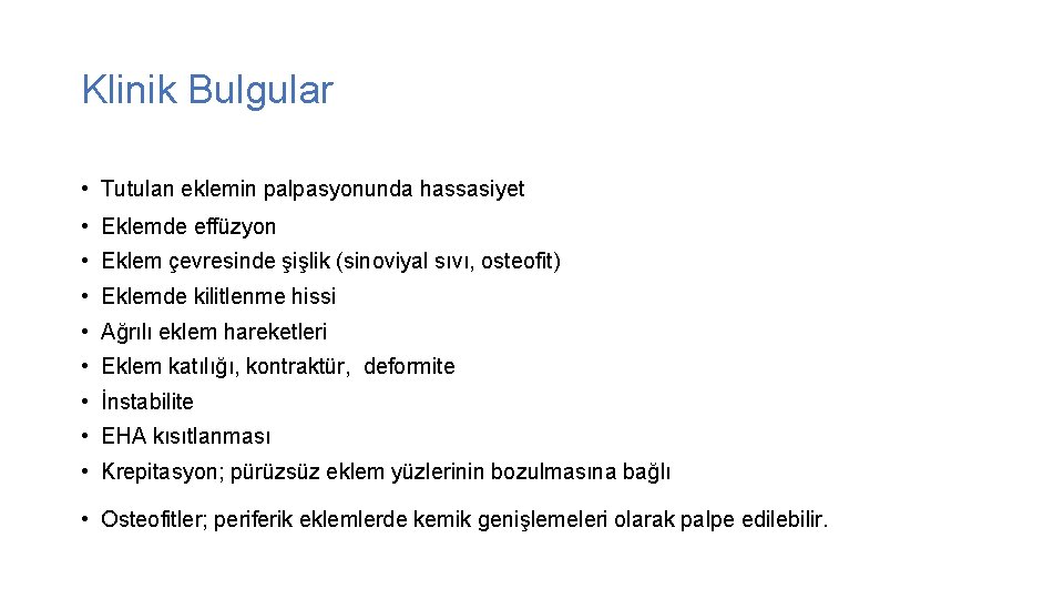Klinik Bulgular • Tutulan eklemin palpasyonunda hassasiyet • Eklemde effüzyon • Eklem çevresinde şişlik