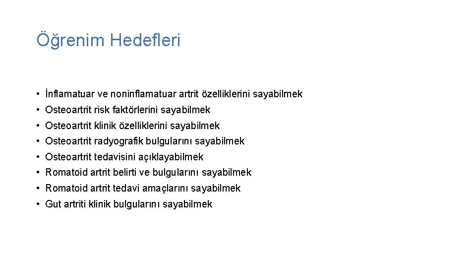 Öğrenim Hedefleri • İnflamatuar ve noninflamatuar artrit özelliklerini sayabilmek • Osteoartrit risk faktörlerini sayabilmek