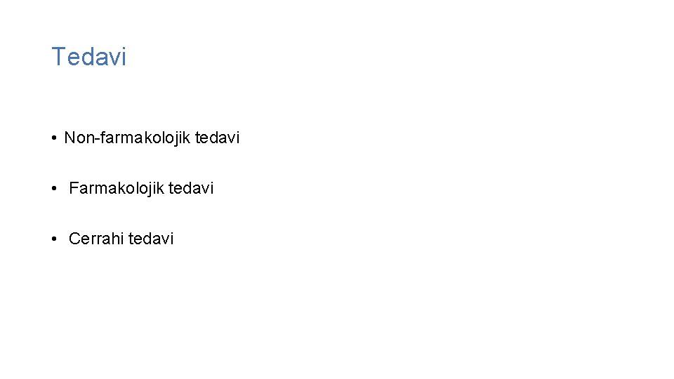 Tedavi • Non-farmakolojik tedavi • Farmakolojik tedavi • Cerrahi tedavi 