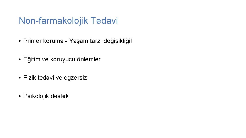 Non-farmakolojik Tedavi • Primer koruma - Yaşam tarzı değişikliği! • Eğitim ve koruyucu önlemler