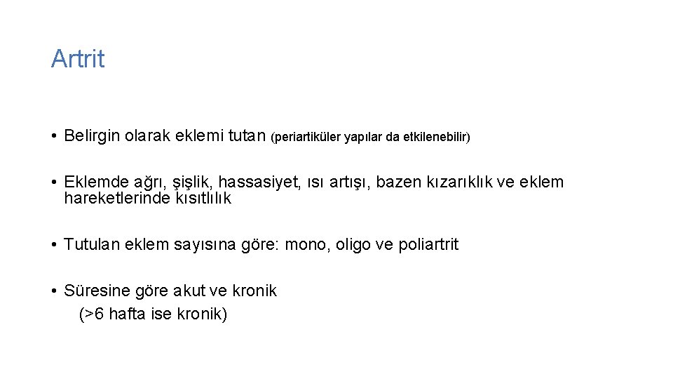 Artrit • Belirgin olarak eklemi tutan (periartiküler yapılar da etkilenebilir) • Eklemde ağrı, şişlik,