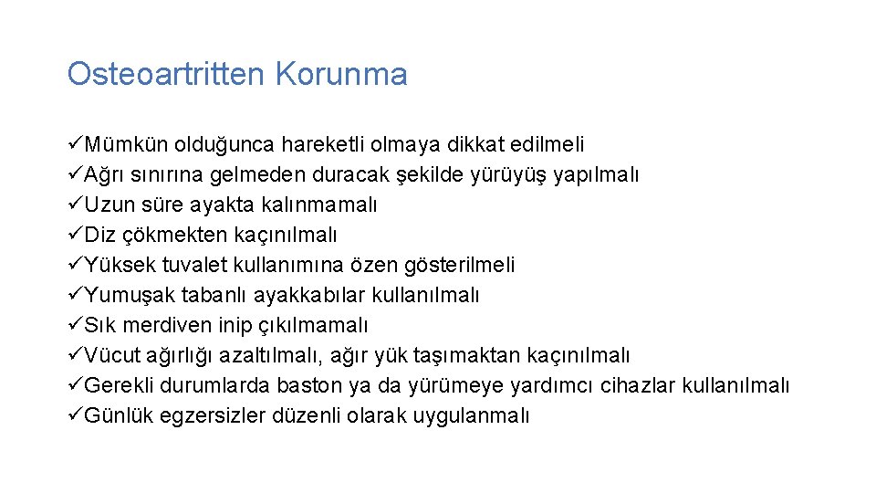 Osteoartritten Korunma üMümkün olduğunca hareketli olmaya dikkat edilmeli üAğrı sınırına gelmeden duracak şekilde yürüyüş