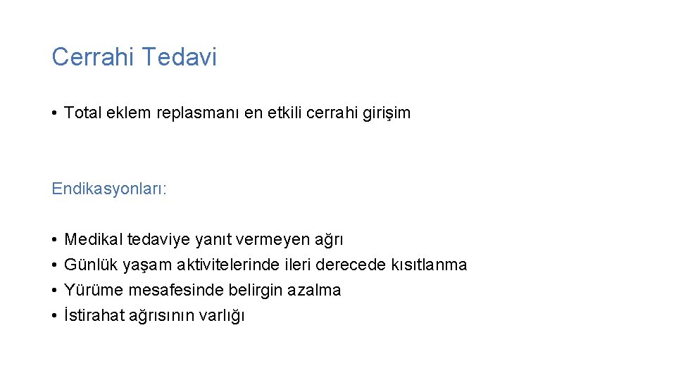 Cerrahi Tedavi • Total eklem replasmanı en etkili cerrahi girişim Endikasyonları: • • Medikal