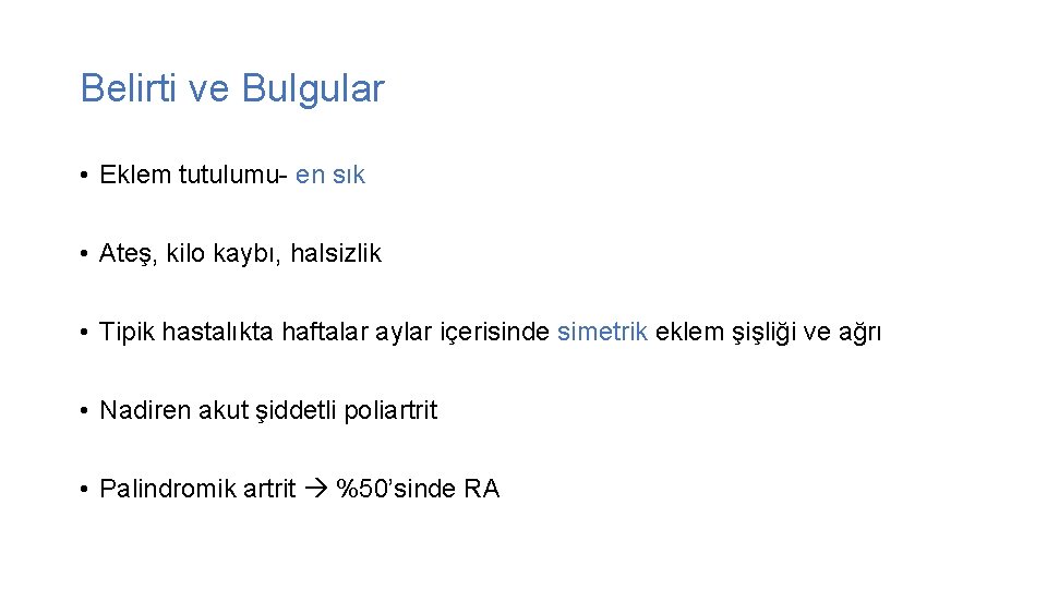 Belirti ve Bulgular • Eklem tutulumu- en sık • Ateş, kilo kaybı, halsizlik •
