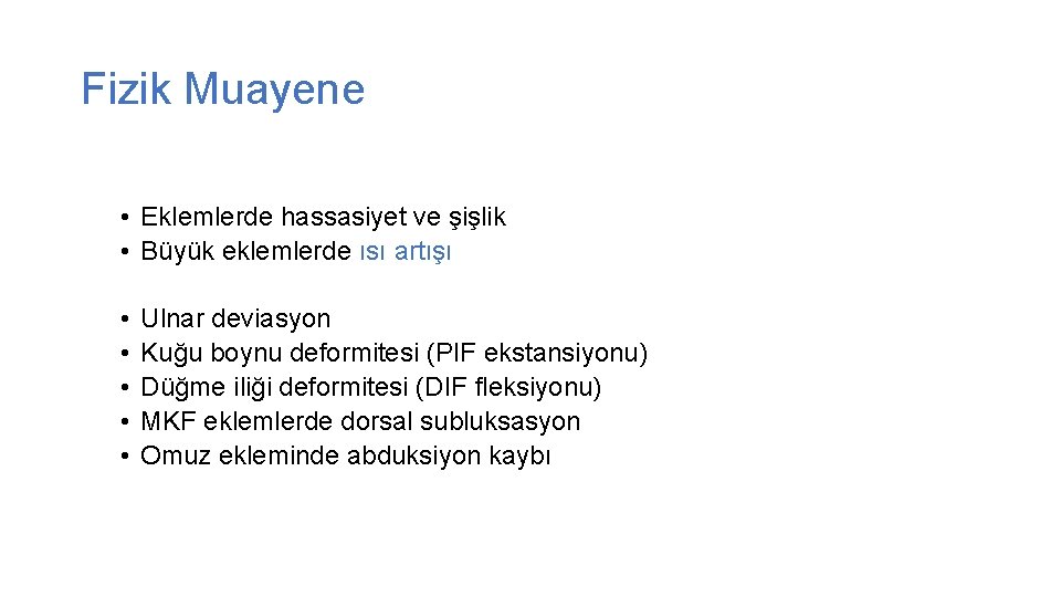 Fizik Muayene • Eklemlerde hassasiyet ve şişlik • Büyük eklemlerde ısı artışı • •
