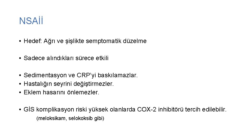 NSAİİ • Hedef: Ağrı ve şişlikte semptomatik düzelme • Sadece alındıkları sürece etkili •