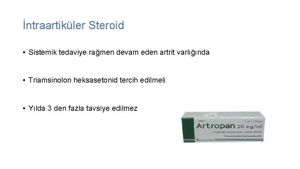 İntraartiküler Steroid • Sistemik tedaviye rağmen devam eden artrit varlığında • Triamsinolon heksasetonid tercih