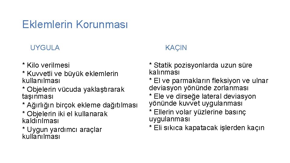 Eklemlerin Korunması UYGULA KAÇIN * Kilo verilmesi * Kuvvetli ve büyük eklemlerin kullanılması *
