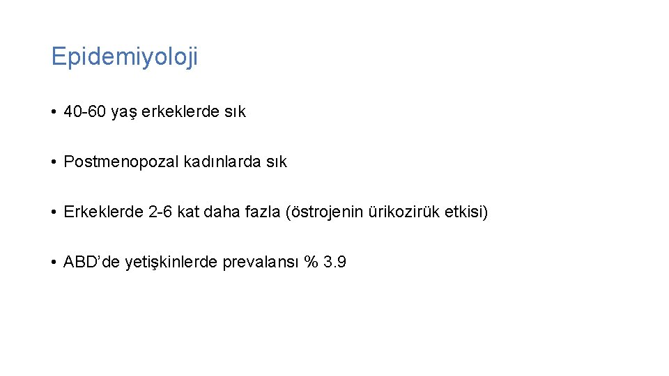 Epidemiyoloji • 40 -60 yaş erkeklerde sık • Postmenopozal kadınlarda sık • Erkeklerde 2