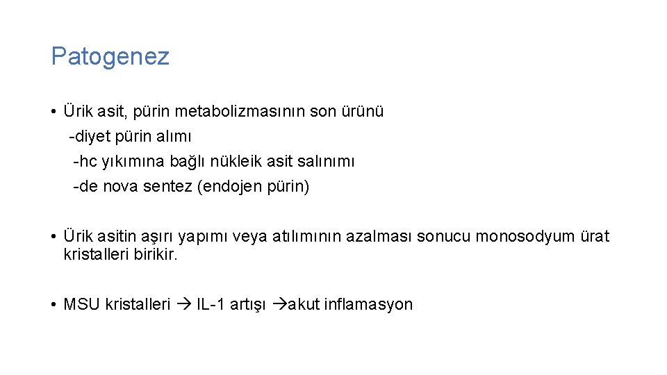 Patogenez • Ürik asit, pürin metabolizmasının son ürünü -diyet pürin alımı -hc yıkımına bağlı