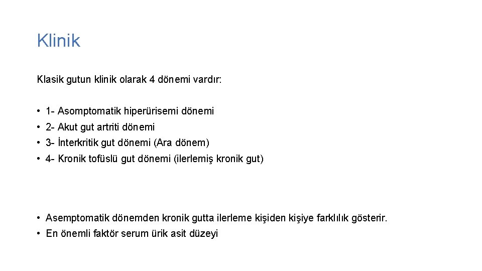 Klinik Klasik gutun klinik olarak 4 dönemi vardır: • 1 - Asomptomatik hiperürisemi dönemi