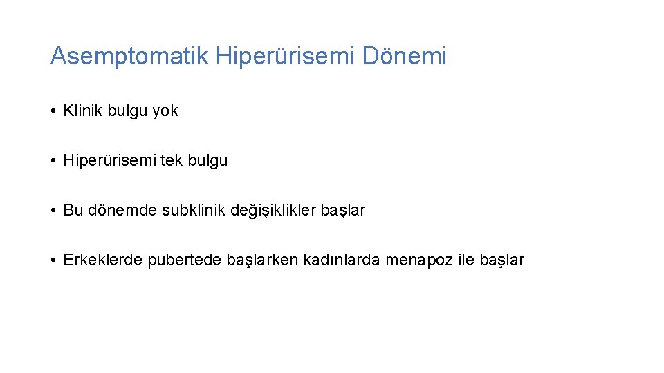Asemptomatik Hiperürisemi Dönemi • Klinik bulgu yok • Hiperürisemi tek bulgu • Bu dönemde