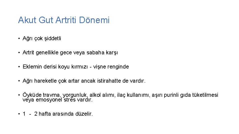 Akut Gut Artriti Dönemi • Ağrı çok şiddetli • Artrit genellikle gece veya sabaha