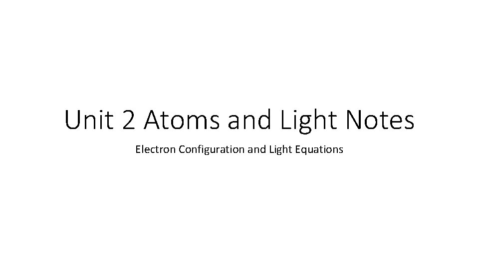 Unit 2 Atoms and Light Notes Electron Configuration and Light Equations 